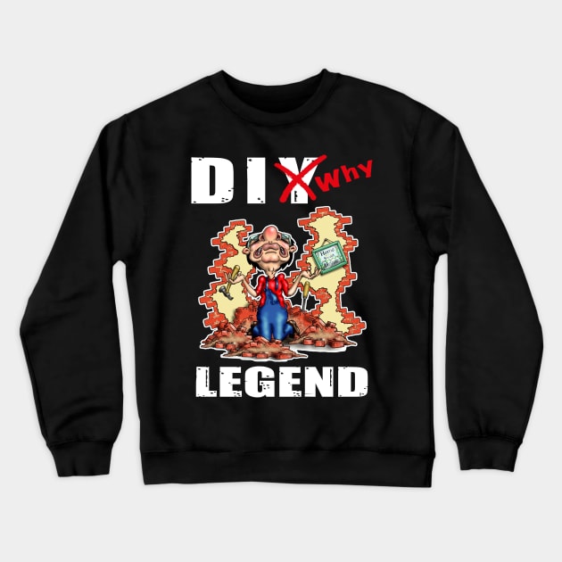 Funny DIY Home Improvements Legend Design Crewneck Sweatshirt by Status71